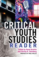 Ibrahim, Ibrahim, Awad Ibrahim, Ibrahim Awad, Shirle R Steinberg, Shirley R Steinberg... - Critical Youth Studies Reader