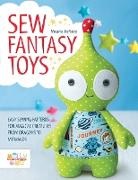 Melanie Mcneice, Melly Mcneice, Melly &amp; Me, Melly &amp; (Author) Me, Melly &amp; Me - Sew Fantasy Toys : Easy Sewing Patterns for Magical Creatures from