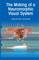 Christoph Rasche - The Making of a Neuromorphic Visual System