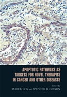 B Gibson, B Gibson, Spencer B. Gibson, Mare Los, Marek Los - Apoptotic Pathways as Targets for Novel Therapies in Cancer and Other Diseases