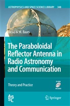 Jacob W M Baars, Jacob W. M. Baars - The Paraboloidal Reflector Antenna in Radio Astronomy and Communication