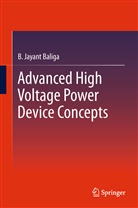 B Jayant Baliga, B. J. Baliga, B. Jayant Baliga - Advanced High Voltage Power Device Concepts