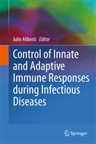 Juli Aliberti, Julio Aliberti - Control of Innate and Adaptive Immune Responses during Infectious Diseases