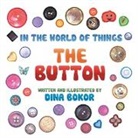 Dina Bokor - The Button: In the World of Things