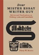 Dinty W Moore, Dinty W. Moore - Dear Mister Essay Writer Guy