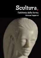 Simone Fappanni - Scultura, L'Alchimia Della Forma