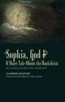 Vladimir Solovyov, Boris Jakim - ¿Sophia, God &¿ A Short Tale About the Antichrist