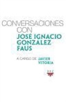 José Ignacio González Faus, Francisco Javier Vitoria Cormenzana - Conversaciones con José Ignacio González Faus, a cargo de Javier Vitoria