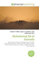 Agne F Vandome, John McBrewster, Frederic P. Miller, Agnes F. Vandome - Muhammad XII of Granada