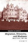 Angela McCarthy - Migration, Ethnicity, and Madness