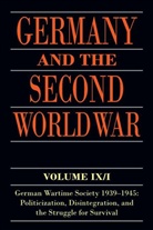 R Blank, Ralf Blank, Ralf Echternkamp Blank, J Echternkamp, Jorg Echternkamp, Jörg Echternkamp... - Germany and the Second World War: Volume IX/I