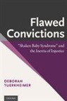 Deborah Tuerkheimer, Deborah (Professor of Law Tuerkheimer, Tuerkheimer Deborah - Flawed Convictions