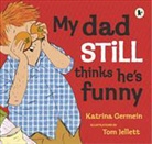 Katrina Germein, Germein Katrina, Tom Jellett, Jellett Tom - My Dad Still Thinks He''s Funny