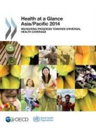 Oecd, Organization For Economic Cooperation An - Health at a Glance: Asia/Pacific 2014 - Measuring Progress Towards Universal Health Coverage