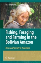 Lisa Ringhofer - Fishing, Foraging and Farming in the Bolivian Amazon