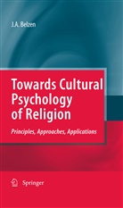 Jacob A. Belzen, Jacob A. v. van Belzen, Jacob A. van Belzen, Jacob A v van Belzen, Jacob A. van Belzen, Jacob A. v. van Belzen - Towards Cultural Psychology of Religion