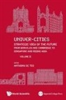 Anthony Sc Teo, Anthony Soon Chye Teo, Anthony Sc Teo, Anthony Soon Chye Teo - Univer-cities: Strategic View Of The Future - From Berkeley And Cambridge To Singapore And Rising Asia - Volume Ii