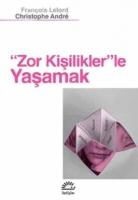 Christophe Andre, Francois Lelord - Zor Kisiliklerle Yasamak