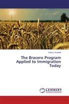 Kathryn Waddell - The Bracero Program Applied to Immigration Today