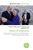 John McBrewster, Frederic P. Miller, Agnes F. Vandome - Music of Argentina