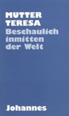 Mutter Teresa, Teresa (Mutter), Teresa (Mutter) von Kalkutta - Beschaulich inmitten der Welt