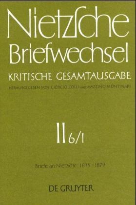 Norber Miller, Norbert Miller, Friedric Nietzsche, Friedrich Nietzsche, Annem Pieper, … - Briefwechsel, Kritische Gesamtausgabe - 6/1: Briefe an Nietzsche, Januar 1875 - Juni 1877