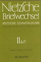 Norber Miller, Norbert Miller, Friedric Nietzsche, Friedrich Nietzsche, Annem Pieper, Giorgio Colli... - Briefwechsel, Kritische Gesamtausgabe - 6/1: Briefe an Nietzsche, Januar 1875 - Juni 1877