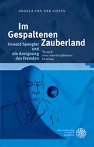 Angela van der Goten - Im Gespaltenen Zauberland. Oswald Spengler und die Aneignung des Fremden