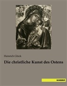 Heinrich Glück - Die christliche Kunst des Ostens