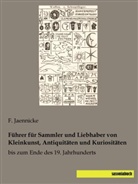 Jaennicke, F Jaennicke, F. Jaennicke - Führer für Sammler und Liebhaber von Kleinkunst, Antiquitäten und Kuriositäten