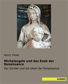 Henry Thode - Michelangelo und das Ende der Renaissance