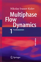 Nikolay I. Kolev, Nikolay Ivanov Kolev - Multiphase Flow Dynamics. Vol.1