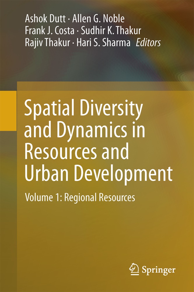 Frank J. Costa, Ashok Dutt, Ashok K. Dutt, Alle G Noble, Allen G Noble, … - Spatial Diversity and Dynamics in Resources and Urban Development Volume 1: Regional Resources