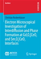 Christian Rockenhäuser - Electron Microscopical Investigation of Interdiffusion and Phase Formation at Gd2O3/CeO2- and Sm2O3/CeO2-Interfaces