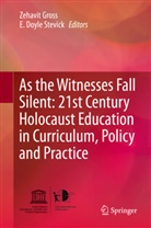 Doyle Stevick, Doyle Stevick, Zehavi Gross, Zehavit Gross, E. Doyle Stevick - As the Witnesses Fall Silent: 21st Century Holocaust Education in Curriculum, Policy and Practice