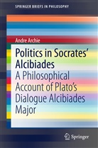 Andre Archie - Politics in Socrates' Alcibiades