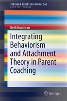 Beth Troutman - Integrating Behaviorism and Attachment Theory in Parent Coaching