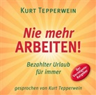Kurt Tepperwein, Kurt Tepperwein - Nie mehr arbeiten!, 1 Audio-CD (Hörbuch)