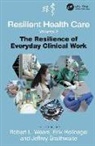 Erik Hollnagel, Erik Braithwaite Hollnagel, Professor Erik Hollnagel, Professor Erik Braithwaite Hollnagel, Robert L. Wears, Robert L. (EDT)/ Hollnagel Wears... - Resilient Health Care Volume 2