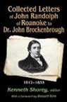 Russell Kirk, Kirk Russell, Kenneth Shorey, Kenneth (EDT)/ Kirk Shorey, Shorey Kenneth, Kenneth Shorey - Collected Letters of John Randolph of Roanoke to Dr. John Brockenbroug