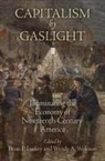 Brian P. Luskey, Brian P. (EDT)/ Woloson Luskey, Brian P. Woloson Luskey, Brian P Luskey, Brian P. Luskey, Wendy A Woloson... - Capitalism By Gaslight