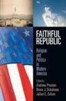 Andrew Preston, Andrew (EDT)/ Schulman Preston, Andrew Schulman Preston, Bruce J. Schulman, Andrew Preston, Bruce J Schulman... - Faithful Republic