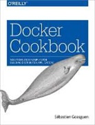 S. Goasguen, Sebastien Goasguen, Sébastien Goasguen - Docker Cookbook
