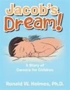Ph. D. Ronald W. Holmes, Ronald W. Holmes - Jacob's Dream!