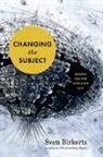 Sven Birkerts - Changing the Subject