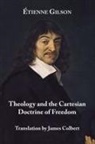 James G. Colbert, Etienne Gilson - Theology and the Cartesian Doctrine of Freedom
