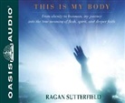 Ragan Sutterfield - This Is My Body: From Obesity to Ironman, My Journey Into the True Meaning of Flesh, Spirit, and Deeper Faith (Audio book)