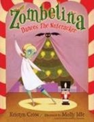 Kristyn Crow, Kristyn/ Idle Crow, Molly Idle - Zombelina Dances the Nutcracker