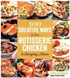 Trish Rosenquist - 100 Creative Ways to Use Rotisserie Chicken in Everyday Meals