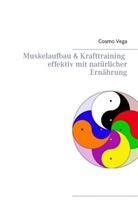 Cosmo Vega - Muskelaufbau & Krafttraining         effektiv mit natürlicher Ernährung